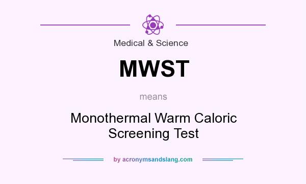 What does MWST mean? It stands for Monothermal Warm Caloric Screening Test