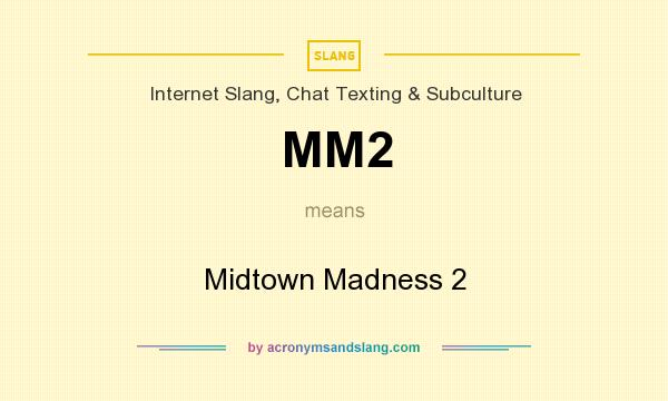 What does MM2 mean? It stands for Midtown Madness 2