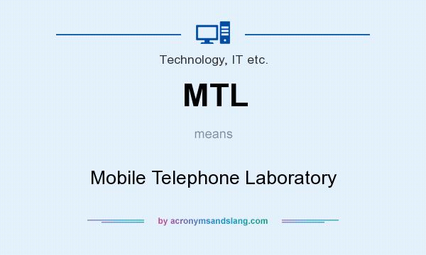 What does MTL mean? It stands for Mobile Telephone Laboratory