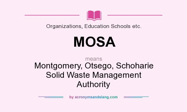 What does MOSA mean? It stands for Montgomery, Otsego, Schoharie Solid Waste Management Authority