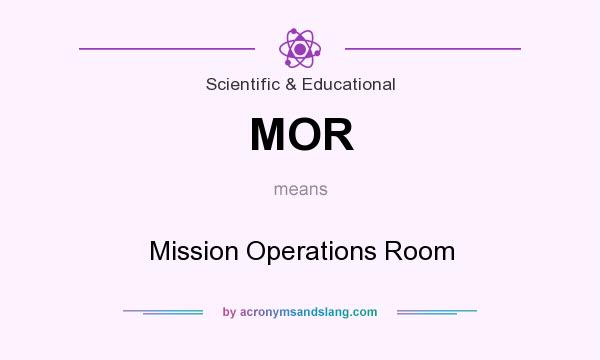 What does MOR mean? It stands for Mission Operations Room