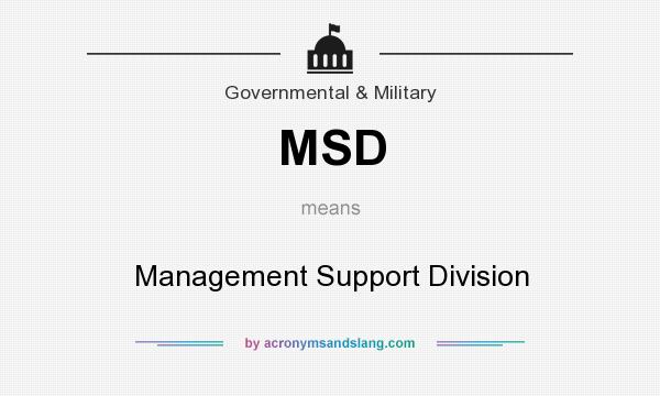 What does MSD mean? It stands for Management Support Division