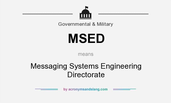 What does MSED mean? It stands for Messaging Systems Engineering Directorate