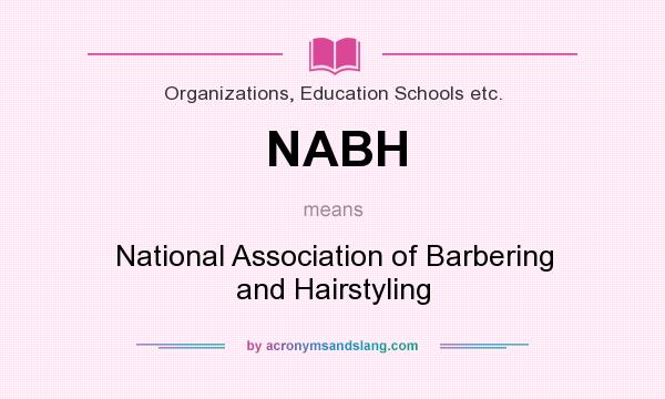 What does NABH mean? It stands for National Association of Barbering and Hairstyling