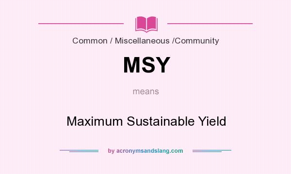 What does MSY mean? It stands for Maximum Sustainable Yield