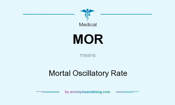 What does MOR mean? It stands for Mortal Oscillatory Rate
