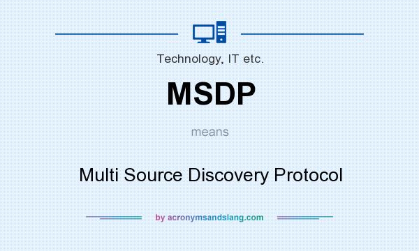 What does MSDP mean? It stands for Multi Source Discovery Protocol