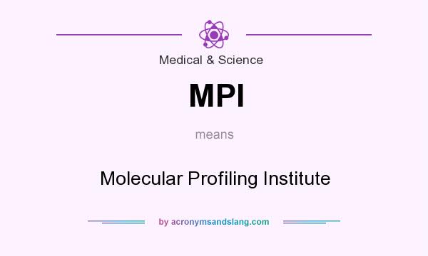 What does MPI mean? It stands for Molecular Profiling Institute