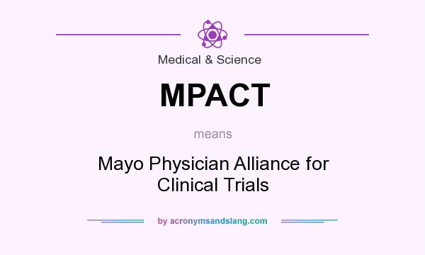 What does MPACT mean? It stands for Mayo Physician Alliance for Clinical Trials