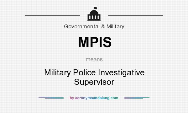 What does MPIS mean? It stands for Military Police Investigative Supervisor