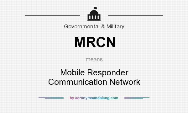 What does MRCN mean? It stands for Mobile Responder Communication Network