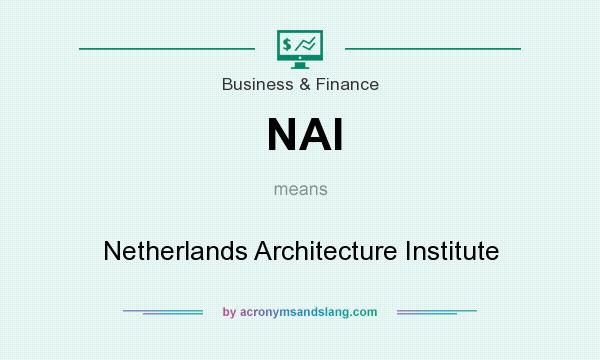 What does NAI mean? It stands for Netherlands Architecture Institute