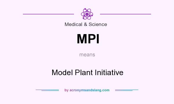What does MPI mean? It stands for Model Plant Initiative