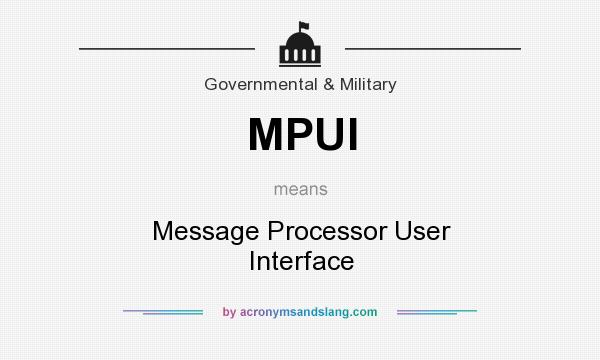 What does MPUI mean? It stands for Message Processor User Interface