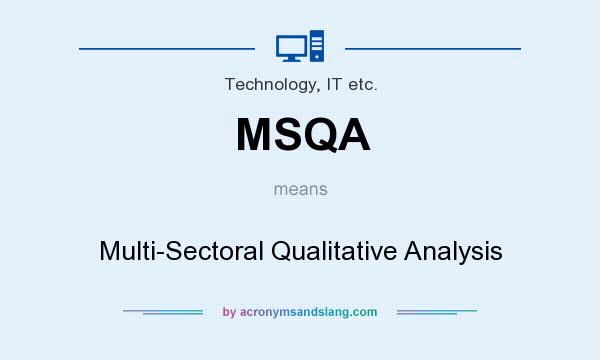 What does MSQA mean? It stands for Multi-Sectoral Qualitative Analysis