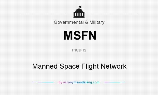 What does MSFN mean? It stands for Manned Space Flight Network