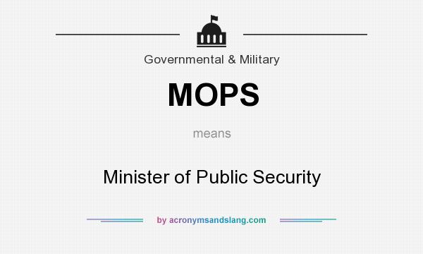 What does MOPS mean? It stands for Minister of Public Security