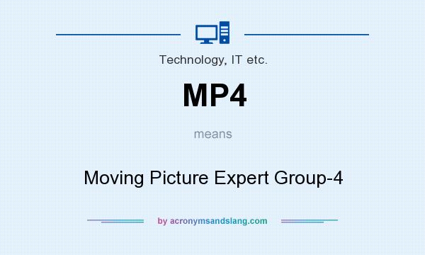 What does MP4 mean? It stands for Moving Picture Expert Group-4