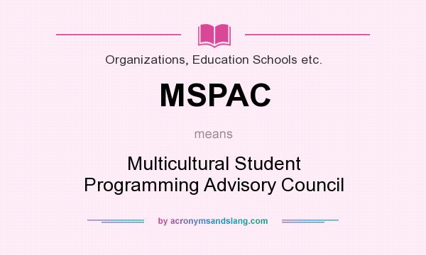 What does MSPAC mean? It stands for Multicultural Student Programming Advisory Council
