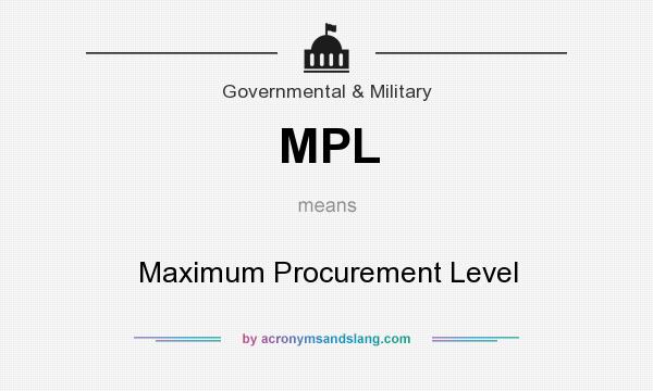 What does MPL mean? It stands for Maximum Procurement Level