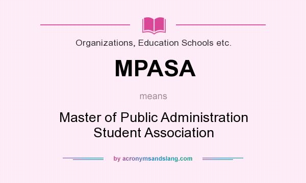 What does MPASA mean? It stands for Master of Public Administration Student Association