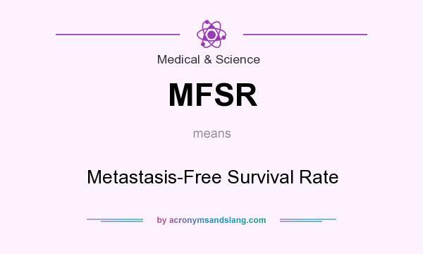 What does MFSR mean? It stands for Metastasis-Free Survival Rate