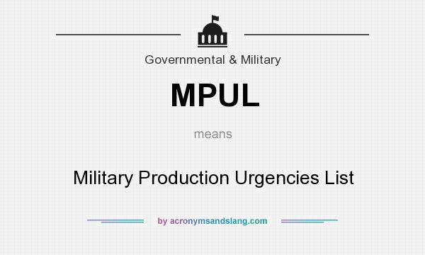 What does MPUL mean? It stands for Military Production Urgencies List
