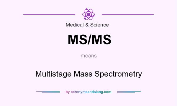 What does MS/MS mean? It stands for Multistage Mass Spectrometry