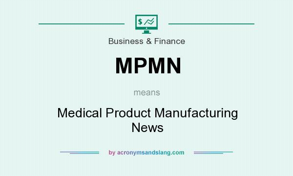 What does MPMN mean? It stands for Medical Product Manufacturing News