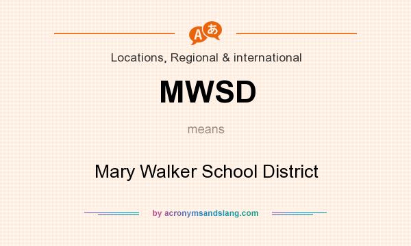 What does MWSD mean? It stands for Mary Walker School District
