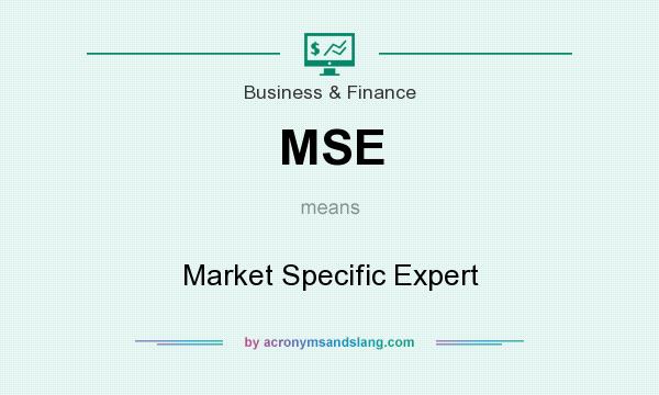 What does MSE mean? It stands for Market Specific Expert