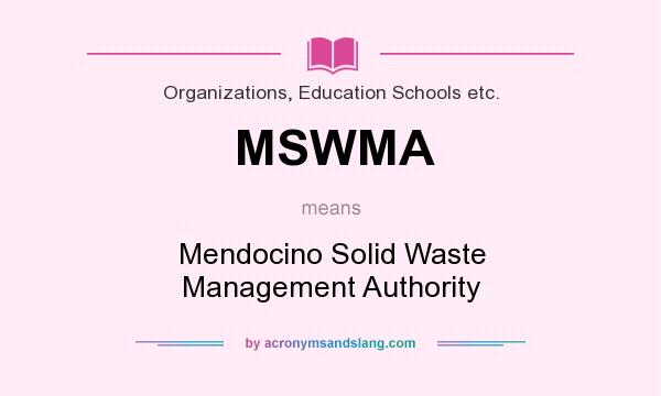 What does MSWMA mean? It stands for Mendocino Solid Waste Management Authority