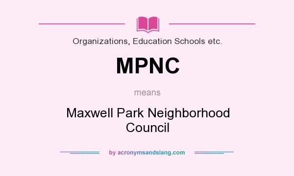 What does MPNC mean? It stands for Maxwell Park Neighborhood Council