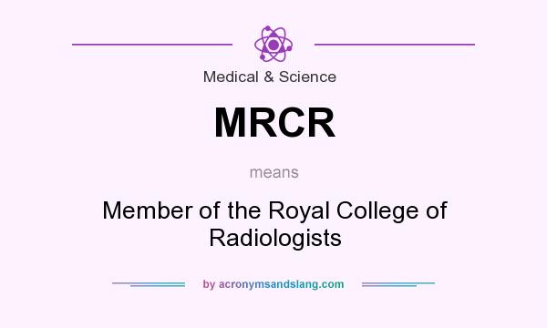 What does MRCR mean? It stands for Member of the Royal College of Radiologists