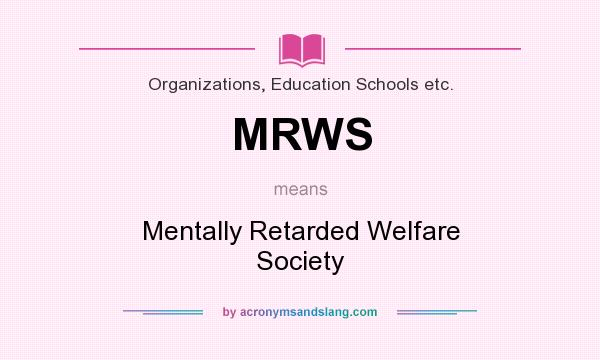 What does MRWS mean? It stands for Mentally Retarded Welfare Society