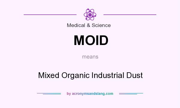 What does MOID mean? It stands for Mixed Organic Industrial Dust