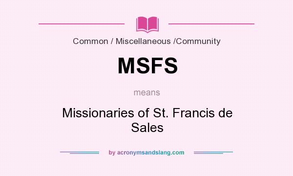 What does MSFS mean? It stands for Missionaries of St. Francis de Sales