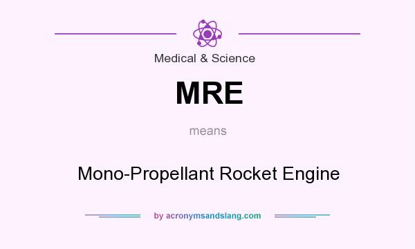 What does MRE mean? It stands for Mono-Propellant Rocket Engine
