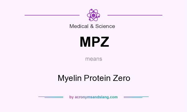 What does MPZ mean? It stands for Myelin Protein Zero