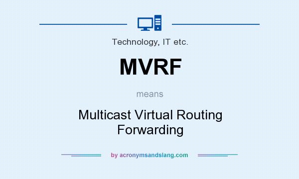 What does MVRF mean? It stands for Multicast Virtual Routing Forwarding