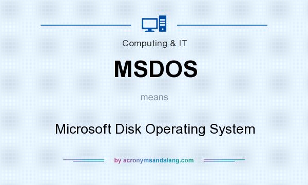 What does MSDOS mean? It stands for Microsoft Disk Operating System
