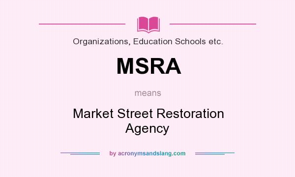 What does MSRA mean? It stands for Market Street Restoration Agency