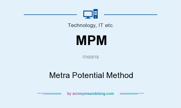 What does MPM mean? It stands for Metra Potential Method