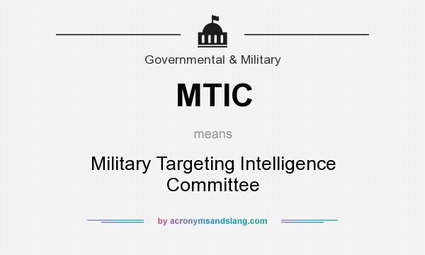 What does MTIC mean? It stands for Military Targeting Intelligence Committee