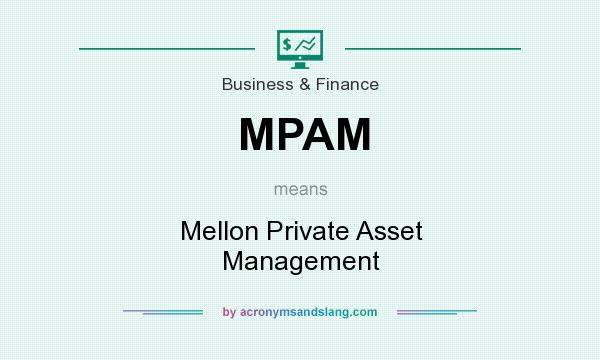 What does MPAM mean? It stands for Mellon Private Asset Management