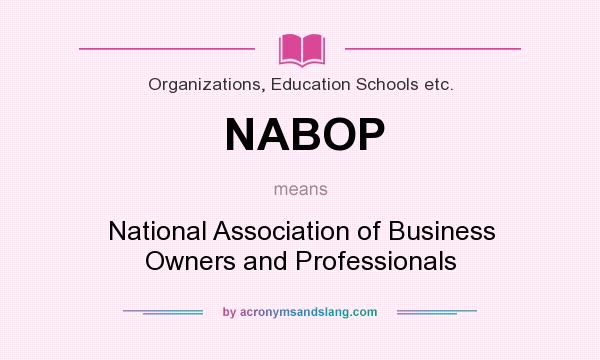 What does NABOP mean? It stands for National Association of Business Owners and Professionals