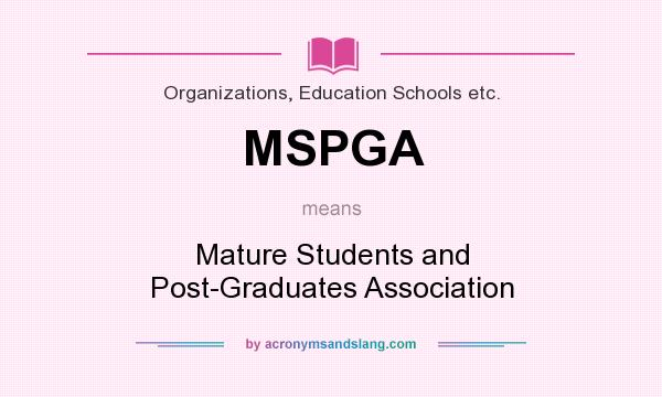 What does MSPGA mean? It stands for Mature Students and Post-Graduates Association