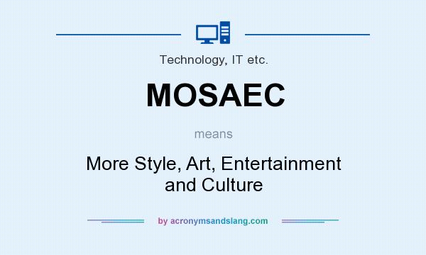 What does MOSAEC mean? It stands for More Style, Art, Entertainment and Culture