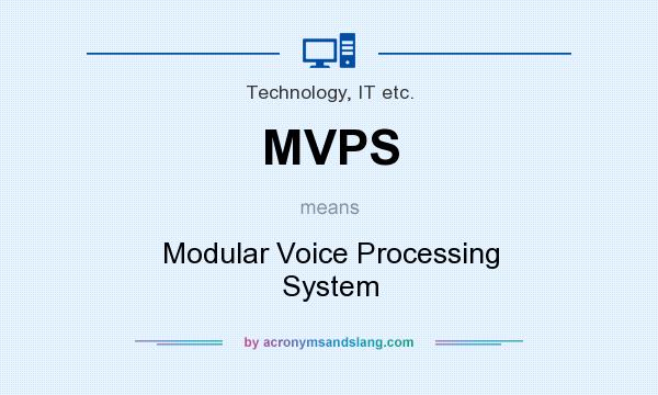 What does MVPS mean? It stands for Modular Voice Processing System