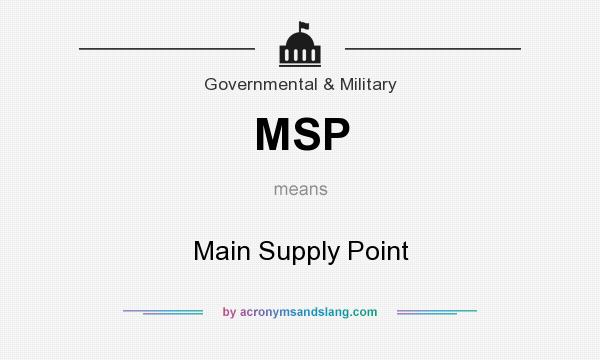 What does MSP mean? It stands for Main Supply Point